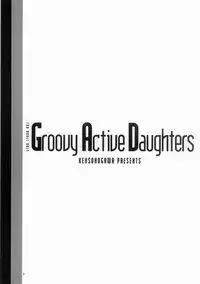 (C65) [Kensoh Ogawa (Fukudahda)] Groovy Active Daughters (Gad Guard)