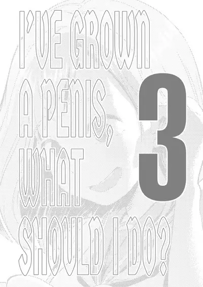 Chinko ga Haetara Dou Suru ka | I’ve Grown a Penis, What Should I Do?