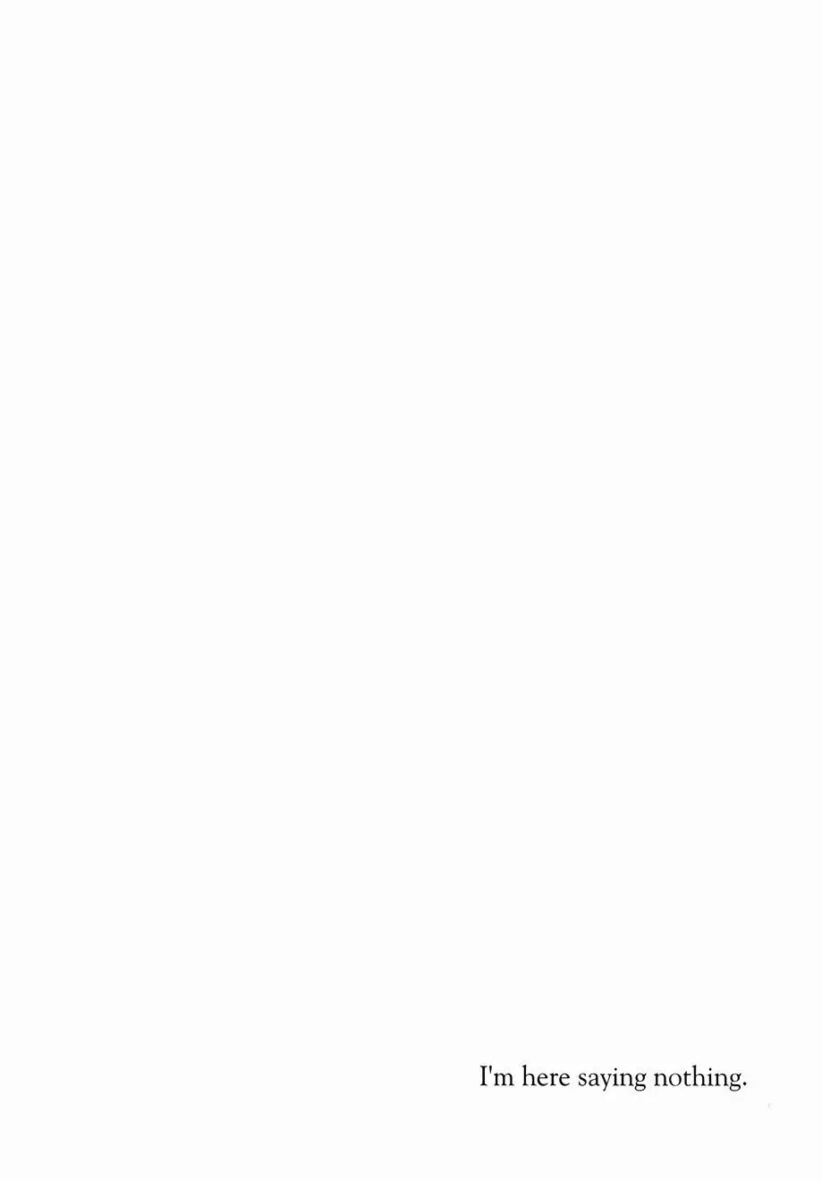 I’m here saying nothing