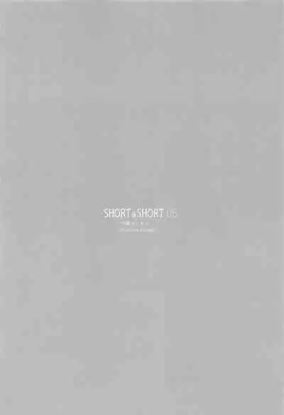 SHORT&SHORT 05