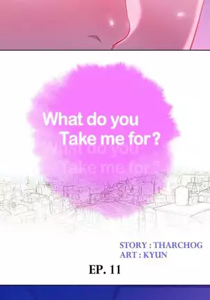 What do you Take me For? Ch.15/?