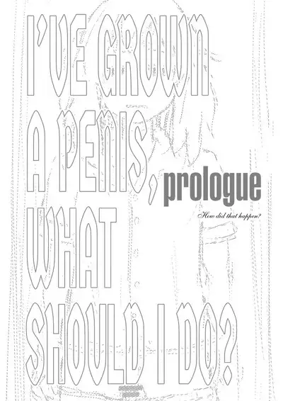 Chinko ga Haetara Dou Suru ka | I’ve Grown a Penis, What Should I Do?